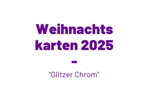 Textgrafik „Weihnachtskarten 2025 – Glitzer Chrom“ in weißer Schrift auf neutralem Hintergrund.